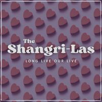 The Shangri-Las - Long Live Our Live