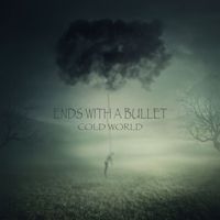 Ends With A Bullet - Cold World