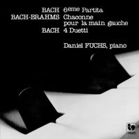 Daniel Fuchs - Bach Partita No. 6 in E Minor, BWV 830 - 4 Duettos, BWV 802-805 - Brahms: 5 Studies for Piano, Anh, 1a/1: Chaconne