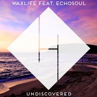 Waxlife feat. Echosoul - Undiscovered