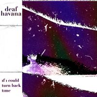 Deaf Havana - If I Could Turn Back Time