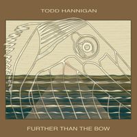 Todd Hannigan - Further Than the Bow