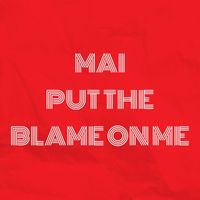 Mai - Put the Blame on Me