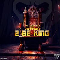 Phantom Of Anton - 2 Be King