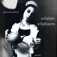 Giovanni Caviezel - Scheletri e fantasmi (Indie Version)
