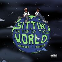 Burna Boy - Sittin' On Top Of The World (feat. 21 Savage) (Explicit)
