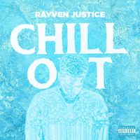 Rayven Justice - Chill Out (Explicit)
