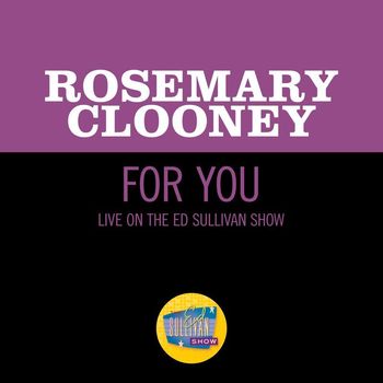 Rosemary Clooney - For You (Live On The Ed Sullivan Show, July 3, 1960)