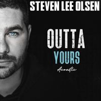 Steven Lee Olsen - Outta Yours (Acoustic)