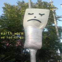 Earthworm - We Had to Go