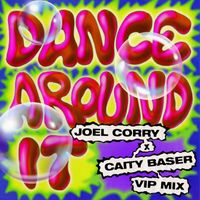Joel Corry x Caity Baser - Dance Around It (Joel Corry VIP Mix)