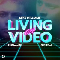Mike Williams - Living On Video (feat. DTale) [Festival Mix]