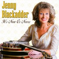 Jenny Blackadder - It's Now or Never