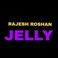Rajesh Roshan - Jelly
