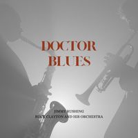Jimmy Rushing, Buck Clayton and his Orchestra - Doctor Blues