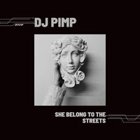 Dj Pimp - She Belong to the Streets