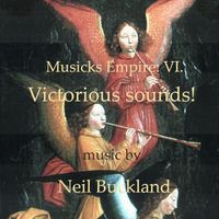 Neil Buckland - Musicks Empire: VI. Victorious Sounds!