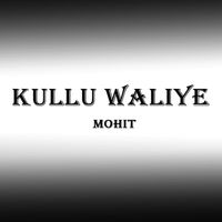 Mohit - Kullu Waliye