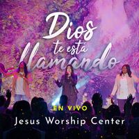 Jesus Worship Center - Dios Te Está Llamando (Live)