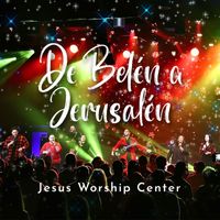 Jesus Worship Center - De Belen a Jerusalen (Live)