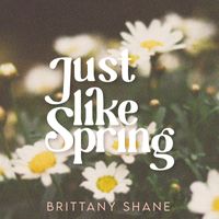 Brittany Shane - Just Like Spring