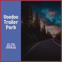 Voodoo Trailer Park - On the Road to Nowhere
