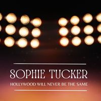 Sophie Tucker - Hollywood Will Never Be The Same