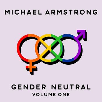 Michael Armstrong - Gender Neutral, Vol. 1