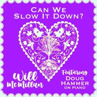 Will McMillan - Can We Slow It Down? (feat. Doug Hammer)