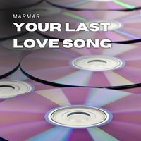 MarMar - Your Last Love Song