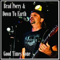 Brad Perry & Down to Earth - Good Times Gone