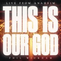 Phil Wickham - This Is Our God (Live From Anaheim)