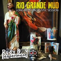 The Rudy Boy Experiment - Rio Grande Mud (Long Beach Acoustic Session)