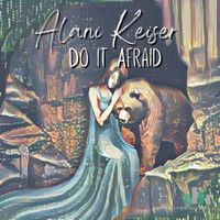 Alani Keiser - Do It Afraid