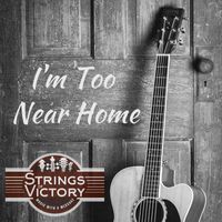 Strings of Victory - I'm Too Near Home