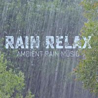 Rain Relax - Ambient Rain Music