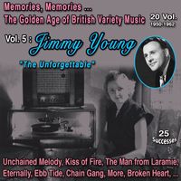 Jimmy Young - Memories Memories... The Golden Age of British Variety Music 20 Vol. 1950-1962 Vol. 5 : Jimmy Young "The Unforgettable" (25 Successes)