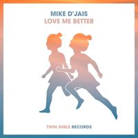 Mike D' Jais - Love Me Better