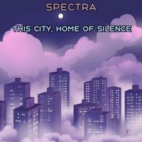 Spectra - This City, Home of Silence