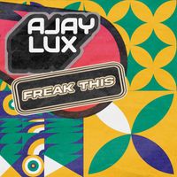 Ajay Lux - Freak This