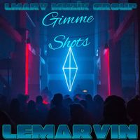 LeMarvin - Gimme Shots (Explicit)