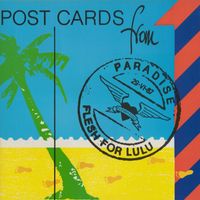 Flesh For Lulu - Postcards From Paradise