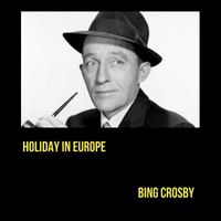 Bing Crosby - Holiday in Europe