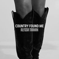 Alyssa Trahan - Country Found Me