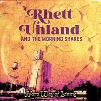 Rhett Uhland and The Morning Shakes - Hard Way of Living