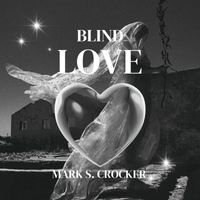 Mark S. Crocker - Blind Love
