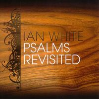 Ian White - Psalms Revisited