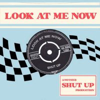 Shut up - Look At Me Now