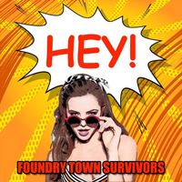 Foundry Town Survivors - Hey!