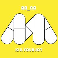 AN_NA - Kill Your Joy